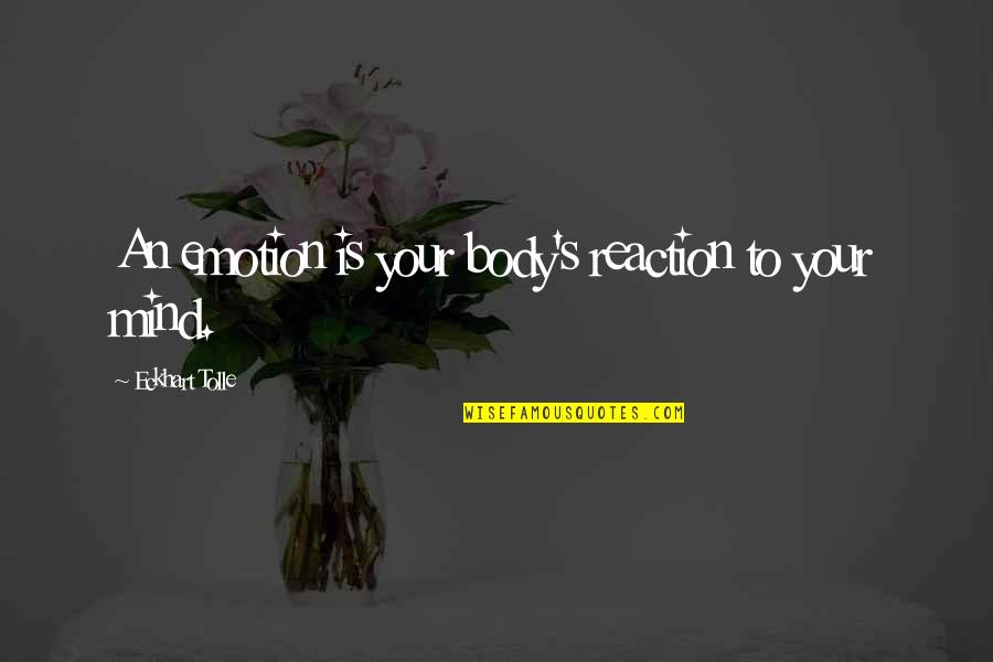La Banda De Lechuga Quotes By Eckhart Tolle: An emotion is your body's reaction to your La Banda De Lechuga Quotes By Eckhart Tolle: An emotion is your body's reaction to your