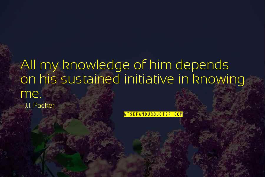 La Banda De Lechuga Quotes By J.I. Packer: All my knowledge of him depends on his