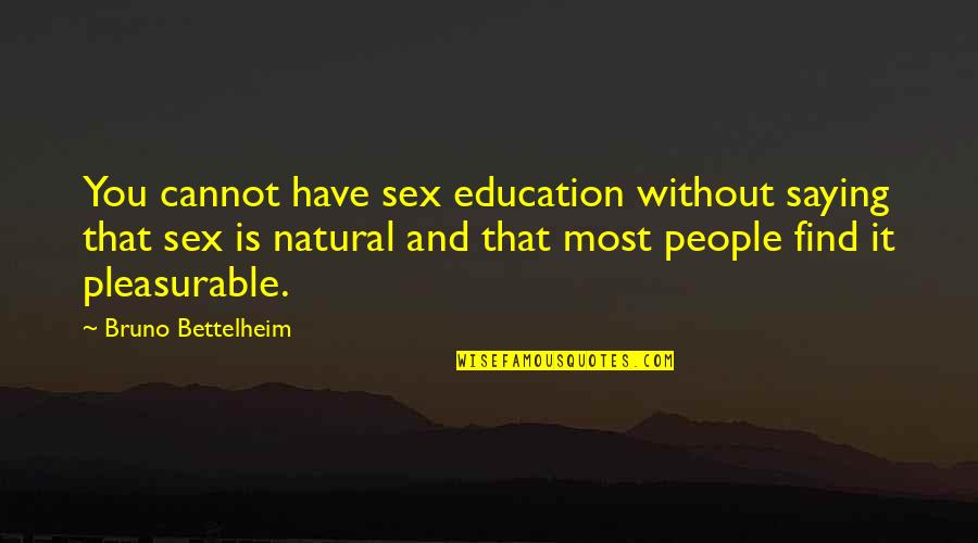 La Barrera Quotes By Bruno Bettelheim: You cannot have sex education without saying that La Barrera Quotes By Bruno Bettelheim: You cannot have sex education without saying that
