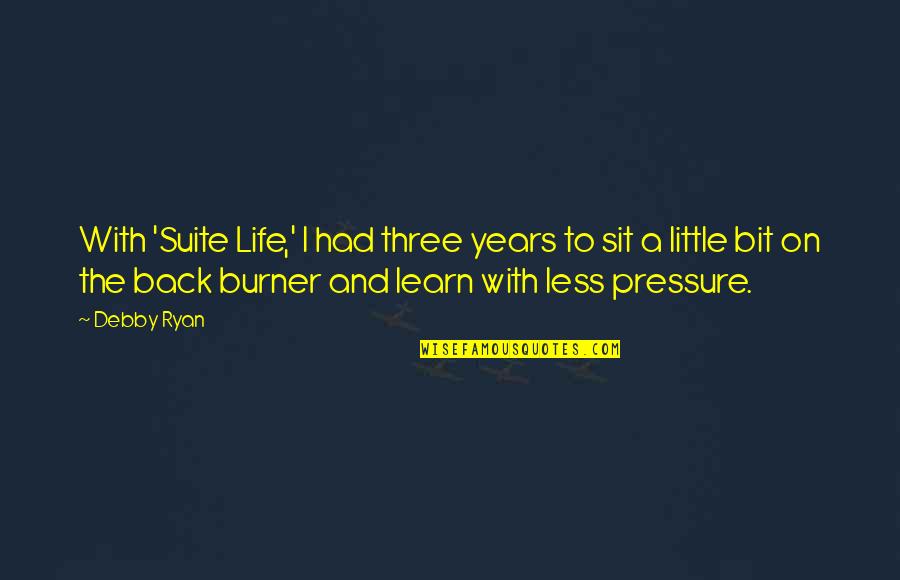 La Barrera Quotes By Debby Ryan: With 'Suite Life,' I had three years to La Barrera Quotes By Debby Ryan: With 'Suite Life,' I had three years to