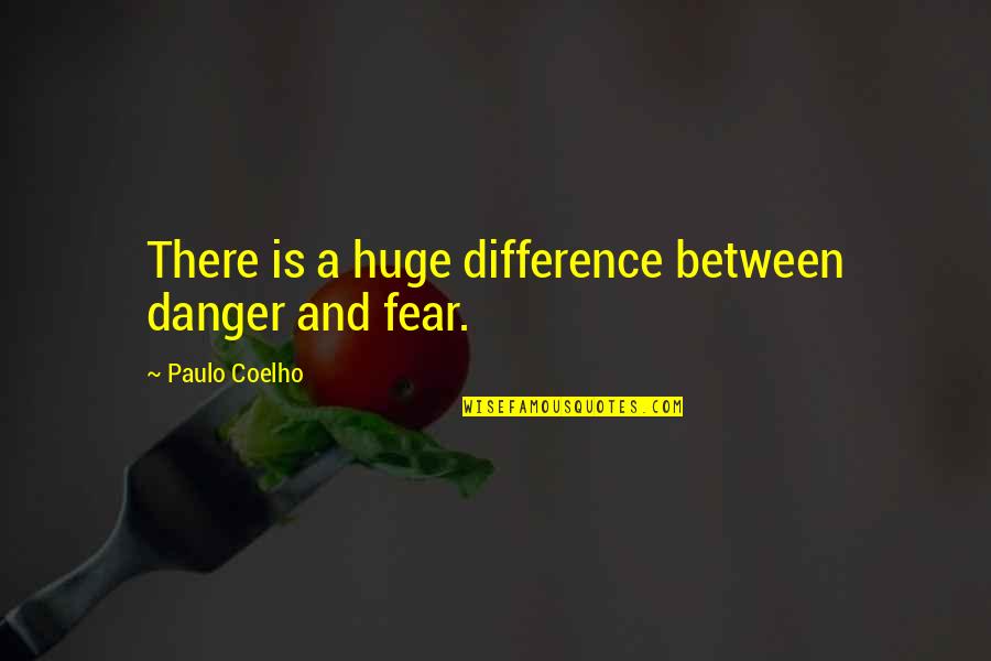 La Barrera Quotes By Paulo Coelho: There is a huge difference between danger and La Barrera Quotes By Paulo Coelho: There is a huge difference between danger and