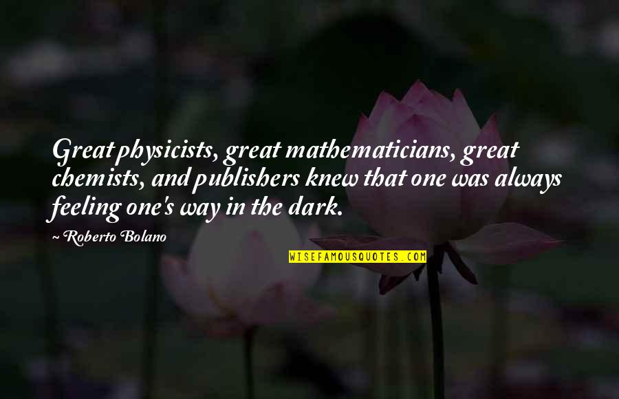 La Barrera Quotes By Roberto Bolano: Great physicists, great mathematicians, great chemists, and publishers La Barrera Quotes By Roberto Bolano: Great physicists, great mathematicians, great chemists, and publishers