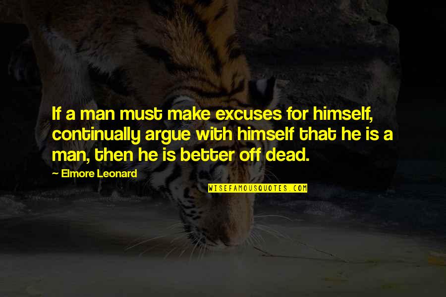 La Bastille Zinc Quotes By Elmore Leonard: If a man must make excuses for himself,