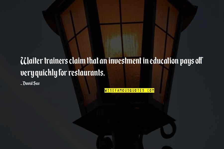 La Bataille Dazincourt Quotes By David Sax: Waiter trainers claim that an investment in education