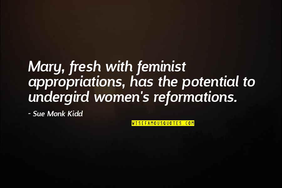 La Belle Endormie Quotes By Sue Monk Kidd: Mary, fresh with feminist appropriations, has the potential