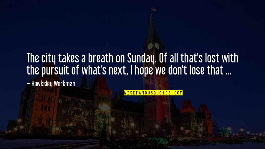 La Belle Verte Quotes By Hawksley Workman: The city takes a breath on Sunday. Of