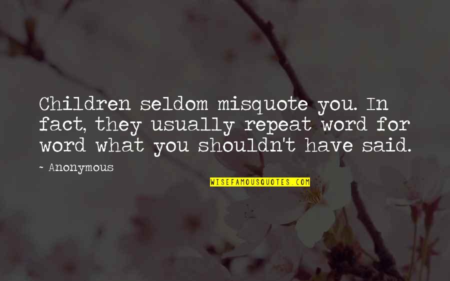 La Bergerie Provencale Quotes By Anonymous: Children seldom misquote you. In fact, they usually La Bergerie Provencale Quotes By Anonymous: Children seldom misquote you. In fact, they usually