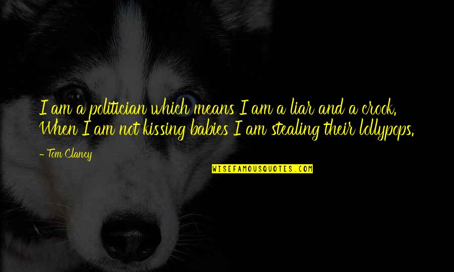 La Bergerie Provencale Quotes By Tom Clancy: I am a politician which means I am La Bergerie Provencale Quotes By Tom Clancy: I am a politician which means I am