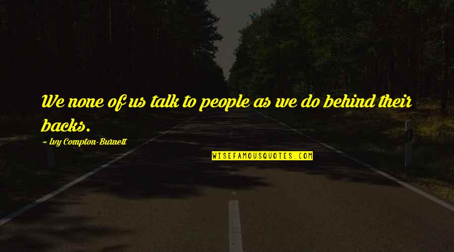 La Cage Doree Quotes By Ivy Compton-Burnett: We none of us talk to people as