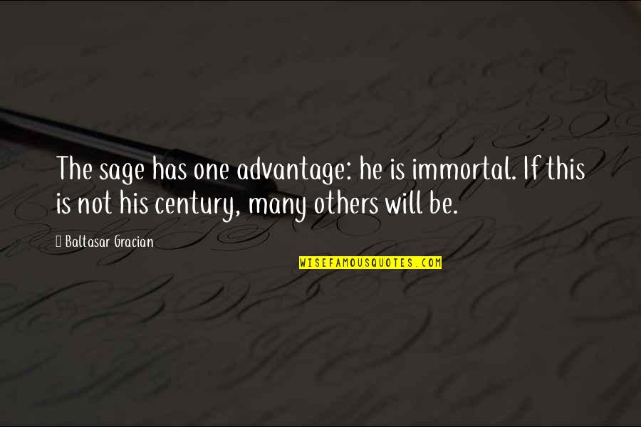 La Camara Es Quotes By Baltasar Gracian: The sage has one advantage: he is immortal.