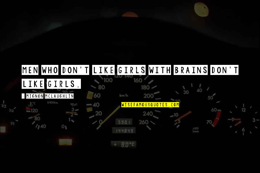 La Camara Es Quotes By Mignon McLaughlin: Men who don't like girls with brains don't La Camara Es Quotes By Mignon McLaughlin: Men who don't like girls with brains don't