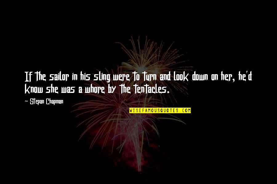 La Camara Secreta Quotes By Stepan Chapman: If the sailor in his sling were to La Camara Secreta Quotes By Stepan Chapman: If the sailor in his sling were to