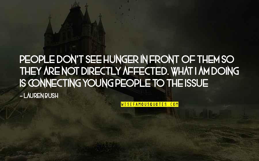 La Cambre Abbey Quotes By Lauren Bush: People don't see hunger in front of them La Cambre Abbey Quotes By Lauren Bush: People don't see hunger in front of them