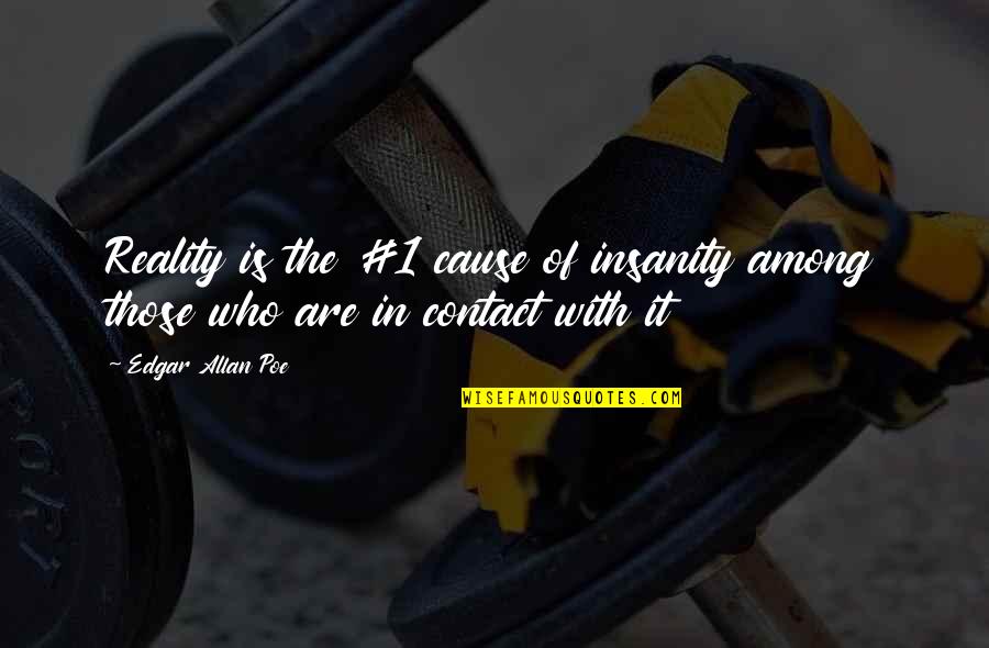 La Cambre Architecture Quotes By Edgar Allan Poe: Reality is the #1 cause of insanity among