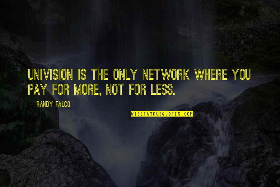 La Cambre Wikipedia Quotes By Randy Falco: Univision is the only network where you pay
