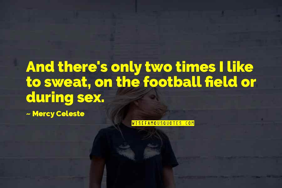 La Cantatrice Chauve Quotes By Mercy Celeste: And there's only two times I like to