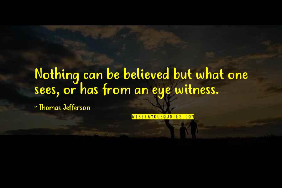 La Cantatrice Chauve Quotes By Thomas Jefferson: Nothing can be believed but what one sees, La Cantatrice Chauve Quotes By Thomas Jefferson: Nothing can be believed but what one sees,