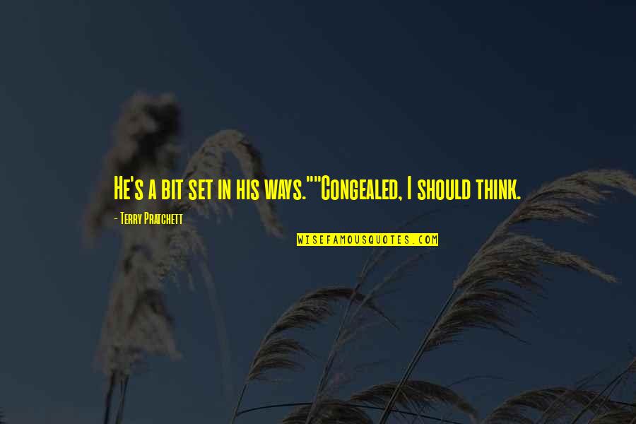La Casa De Bernarda Alba Adela Quotes By Terry Pratchett: He's a bit set in his ways.""Congealed, I