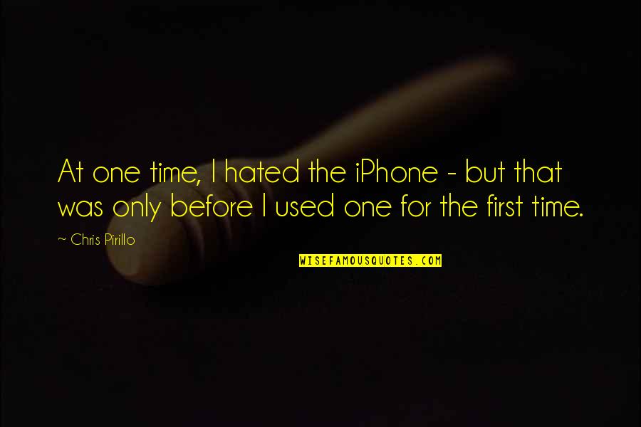 La Casa De Bernarda Alba Quotes By Chris Pirillo: At one time, I hated the iPhone -