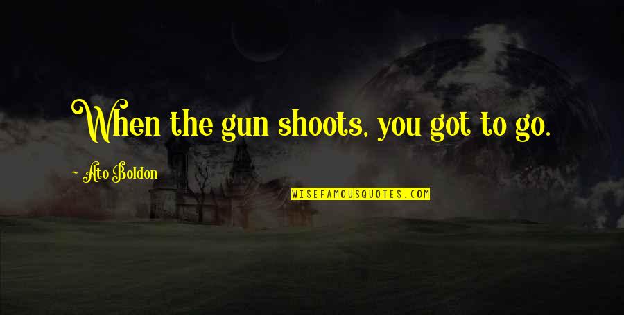 La Casa De Bernarda Quotes By Ato Boldon: When the gun shoots, you got to go.