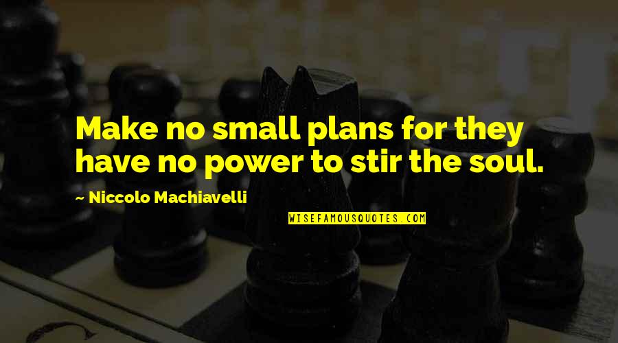 La Casa De Las Flores Paulina Quotes By Niccolo Machiavelli: Make no small plans for they have no