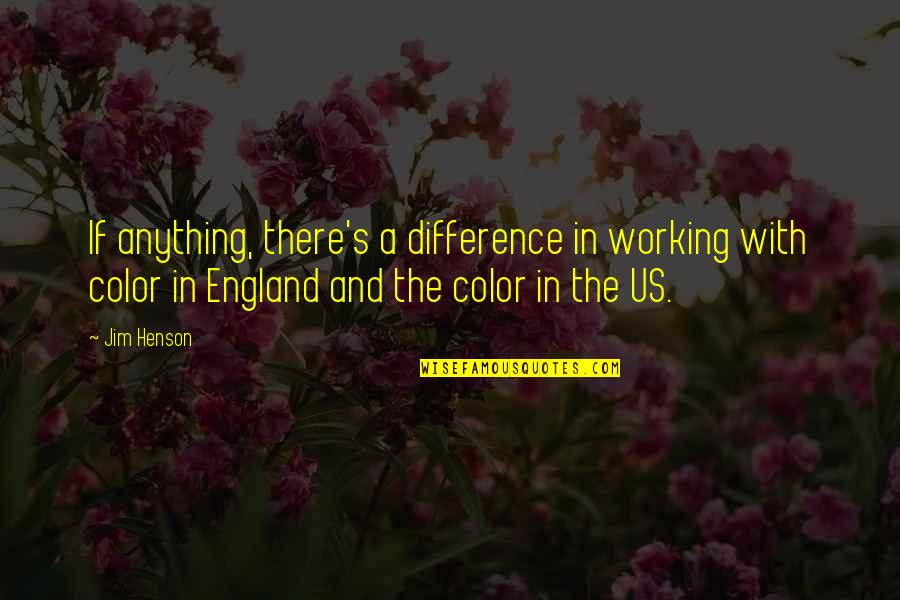 La Casa De Los Espiritus Quotes By Jim Henson: If anything, there's a difference in working with La Casa De Los Espiritus Quotes By Jim Henson: If anything, there's a difference in working with