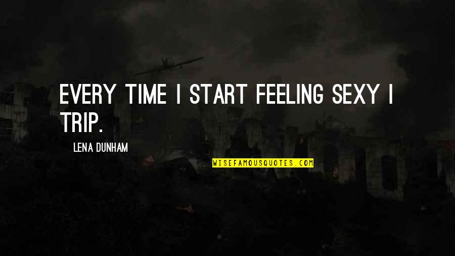 La Chambre Aux Quotes By Lena Dunham: Every time I start feeling sexy I trip. La Chambre Aux Quotes By Lena Dunham: Every time I start feeling sexy I trip.