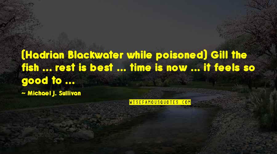 La Charrette Creole Quotes By Michael J. Sullivan: (Hadrian Blackwater while poisoned) Gill the fish ...