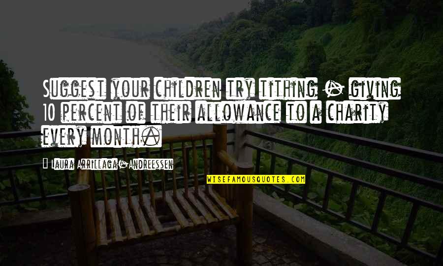 La Chele Hydrafacial Quotes By Laura Arrillaga-Andreessen: Suggest your children try tithing - giving 10 La Chele Hydrafacial Quotes By Laura Arrillaga-Andreessen: Suggest your children try tithing - giving 10
