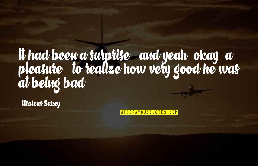 La Chinoise Godard Quotes By Marcus Sakey: It had been a surprise - and yeah, La Chinoise Godard Quotes By Marcus Sakey: It had been a surprise - and yeah,