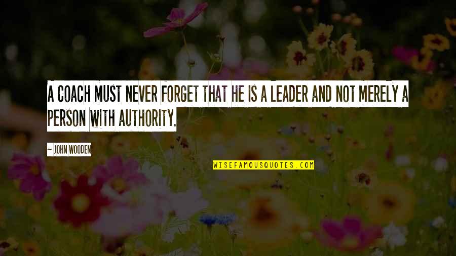 La Chiusa Montepulciano Quotes By John Wooden: A Coach must never forget that he is
