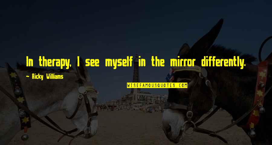 La Cloche Baking Quotes By Ricky Williams: In therapy, I see myself in the mirror La Cloche Baking Quotes By Ricky Williams: In therapy, I see myself in the mirror