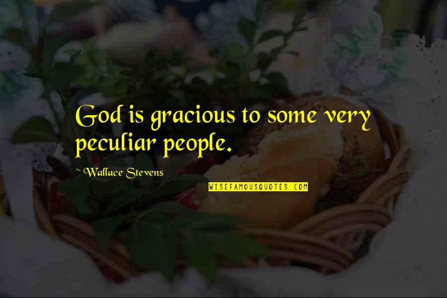 La Clochette Quotes By Wallace Stevens: God is gracious to some very peculiar people. La Clochette Quotes By Wallace Stevens: God is gracious to some very peculiar people.
