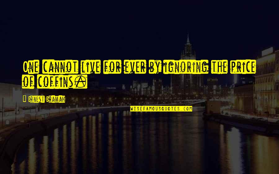 La Comadreja Quotes By Ernest Bramah: One cannot live for ever by ignoring the La Comadreja Quotes By Ernest Bramah: One cannot live for ever by ignoring the