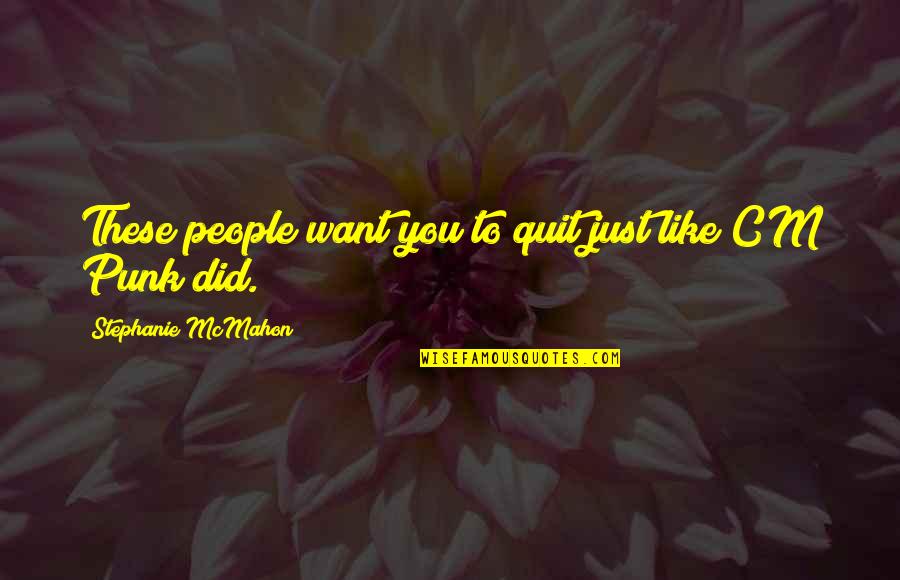 La Confiance Quotes By Stephanie McMahon: These people want you to quit just like