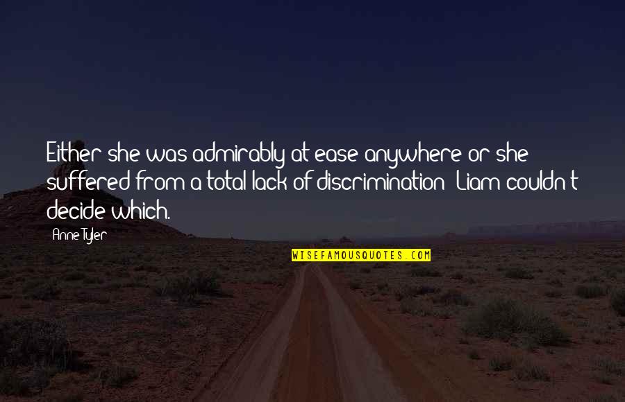 La Corbiere Quotes By Anne Tyler: Either she was admirably at ease anywhere or La Corbiere Quotes By Anne Tyler: Either she was admirably at ease anywhere or