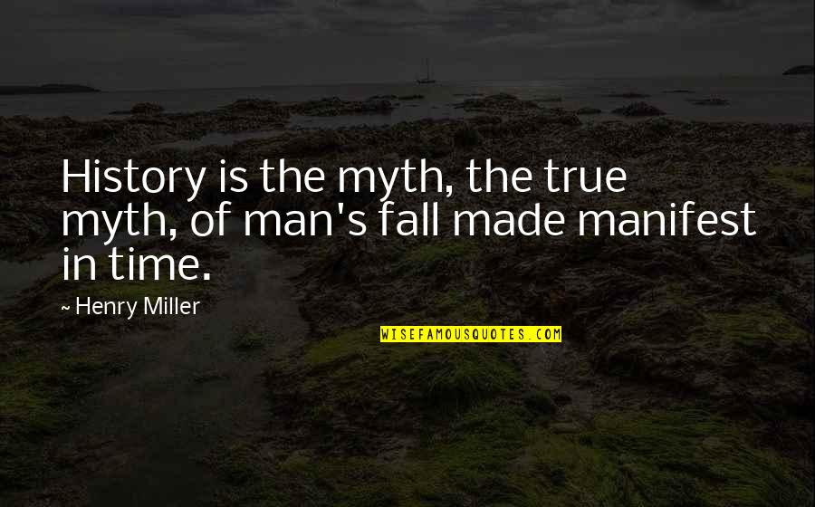 La Cruda Verdad Quotes By Henry Miller: History is the myth, the true myth, of