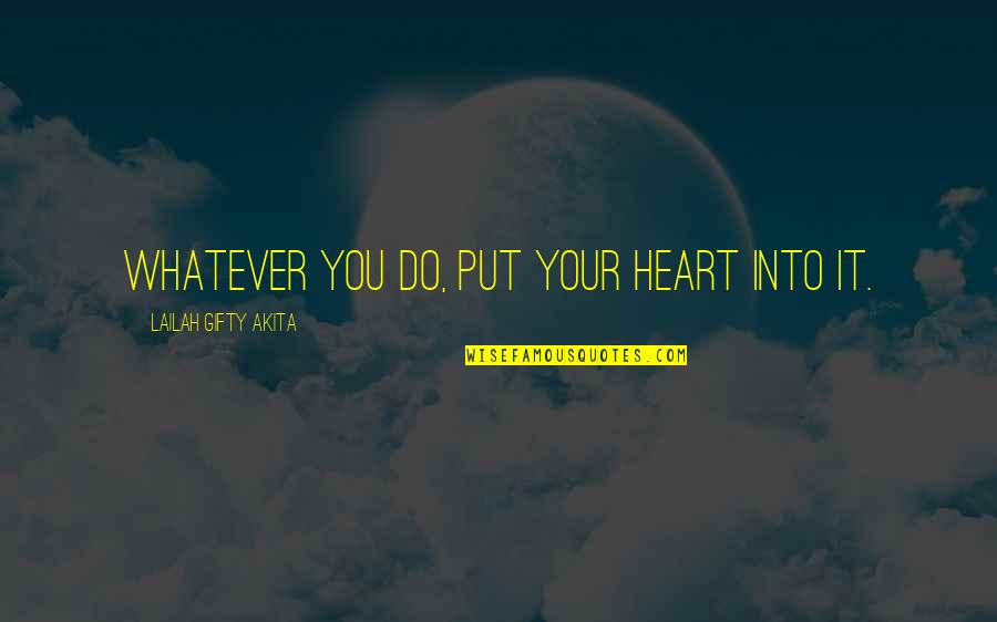 La Cruda Verdad Quotes By Lailah Gifty Akita: Whatever you do, put your heart into it.