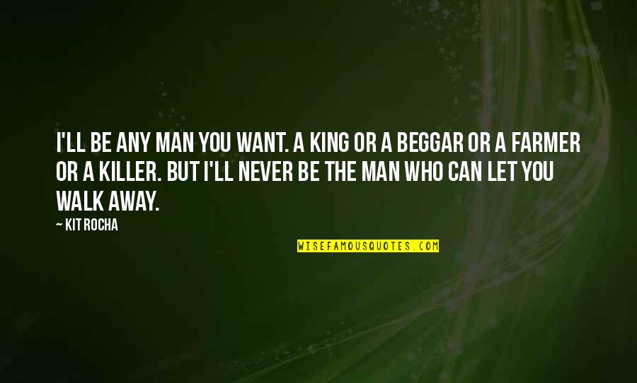 La Cruz Maya Quotes By Kit Rocha: I'll be any man you want. A king La Cruz Maya Quotes By Kit Rocha: I'll be any man you want. A king