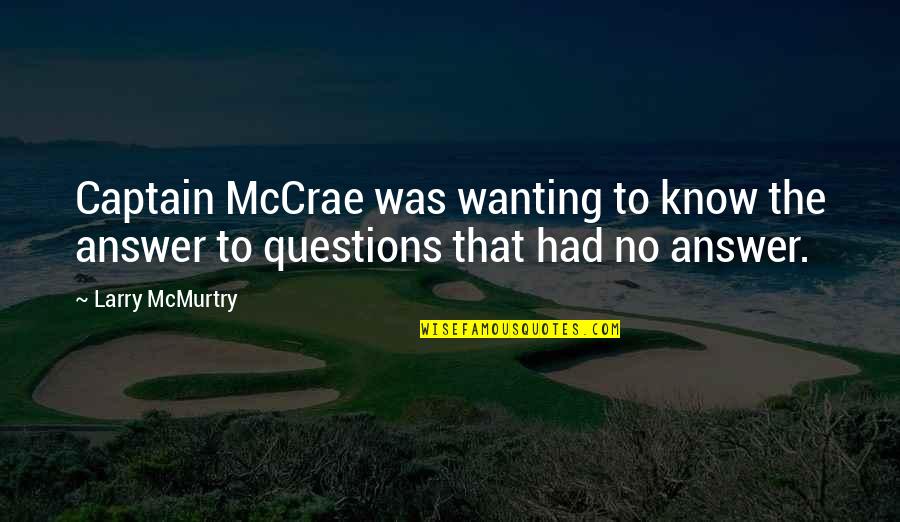 La Delicatesse Movie Quotes By Larry McMurtry: Captain McCrae was wanting to know the answer