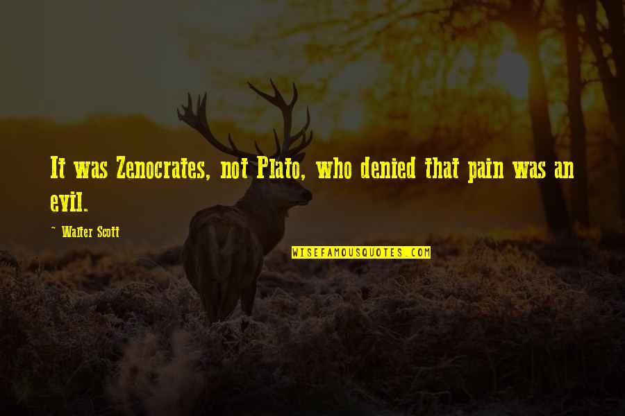 La Demence Quotes By Walter Scott: It was Zenocrates, not Plato, who denied that