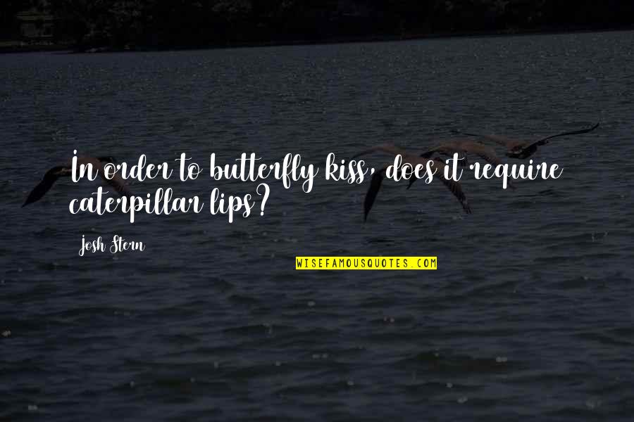 La Diplomacia Quotes By Josh Stern: In order to butterfly kiss, does it require