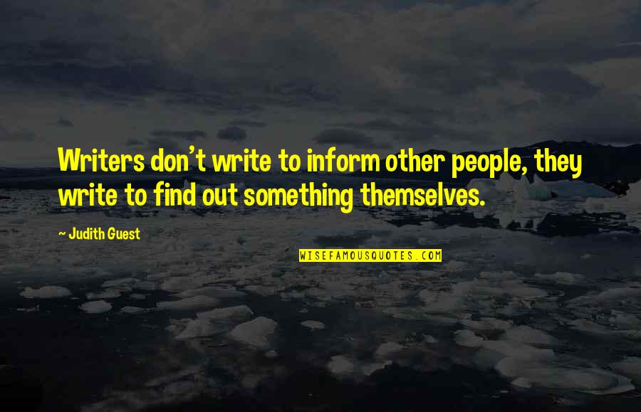 La Diplomacia Quotes By Judith Guest: Writers don't write to inform other people, they