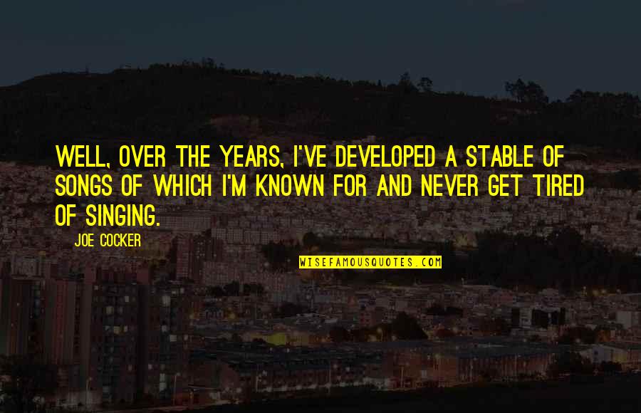 La Dispute Best Quotes By Joe Cocker: Well, over the years, I've developed a stable La Dispute Best Quotes By Joe Cocker: Well, over the years, I've developed a stable
