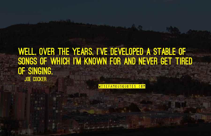 La Dispute Best Quotes By Joe Cocker: Well, over the years, I've developed a stable