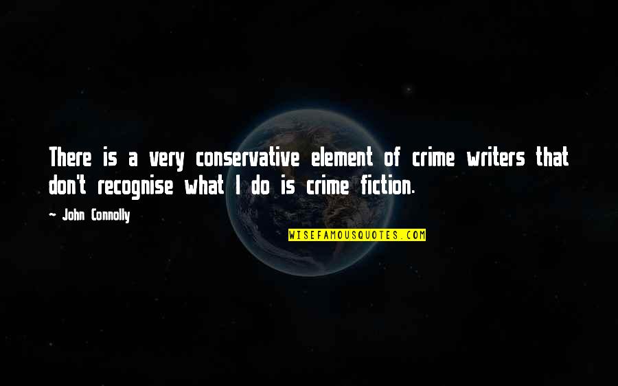 La Dispute Best Quotes By John Connolly: There is a very conservative element of crime La Dispute Best Quotes By John Connolly: There is a very conservative element of crime