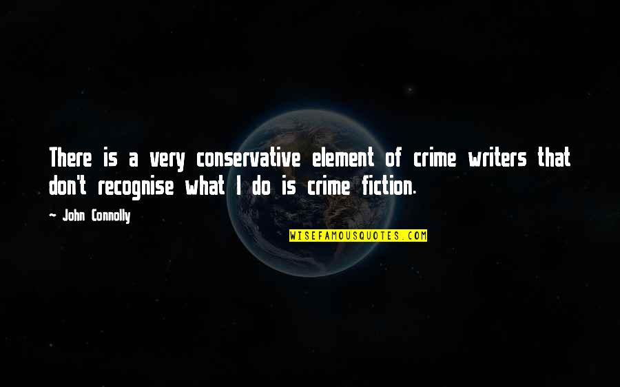 La Dispute Best Quotes By John Connolly: There is a very conservative element of crime