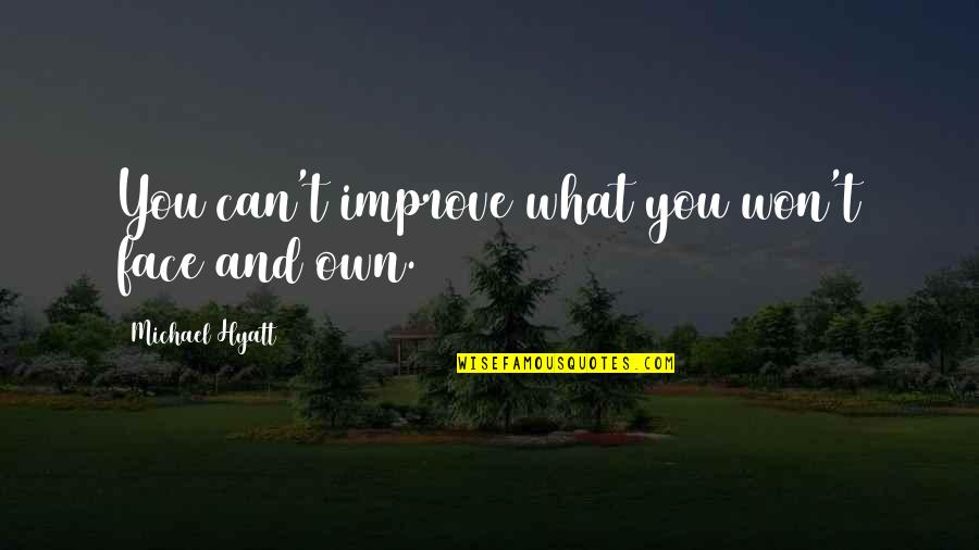 La Dispute Love Quotes By Michael Hyatt: You can't improve what you won't face and