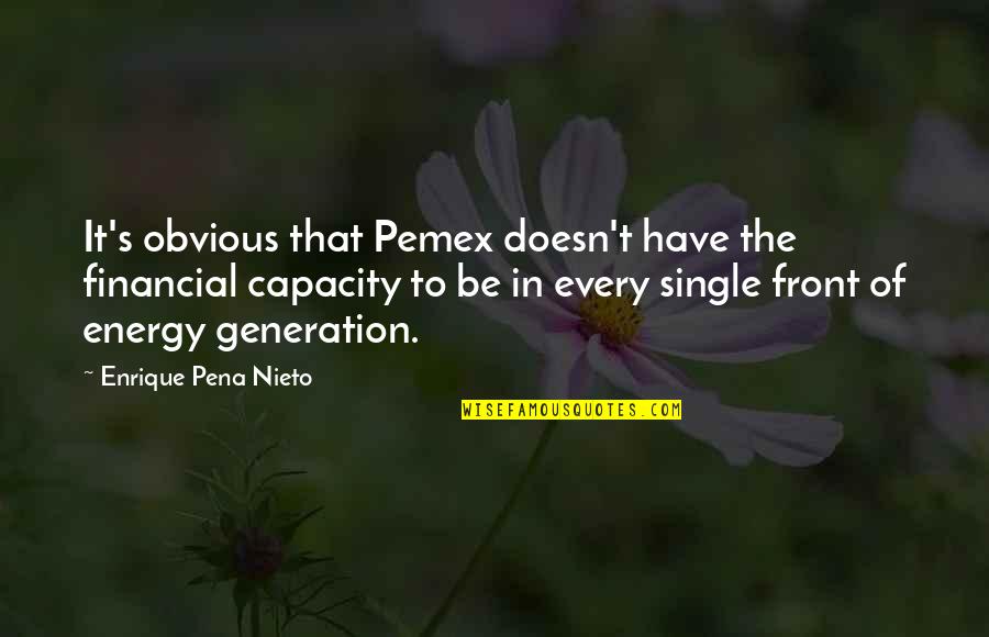 La Douceur Assassine Quotes By Enrique Pena Nieto: It's obvious that Pemex doesn't have the financial