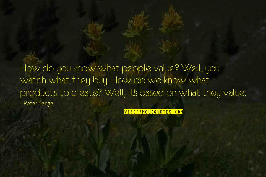 La Douleur Exquise Quotes By Peter Senge: How do you know what people value? Well,